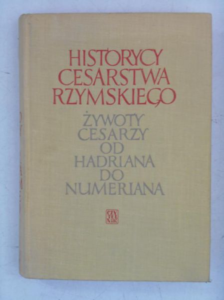 Historycy Cesarstwa Rzymskiego. Źywoty cesarzy od Hadriana do Numeriana