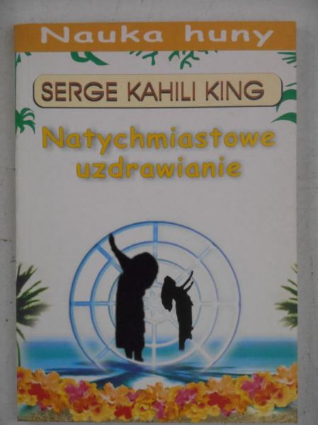 King Serge Kahili - Natychmiastowe uzdrawianie