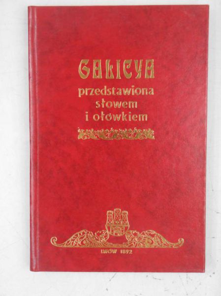 Galicya przedstawiona słowem i ołówkiem, Reprint z 1892 r.