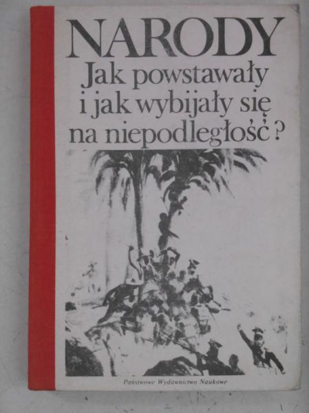 Narody Jak powstały i jak wybijały się na niepodległość?