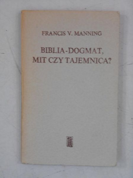 Biblia-dogmat, mit czy tajemnica?