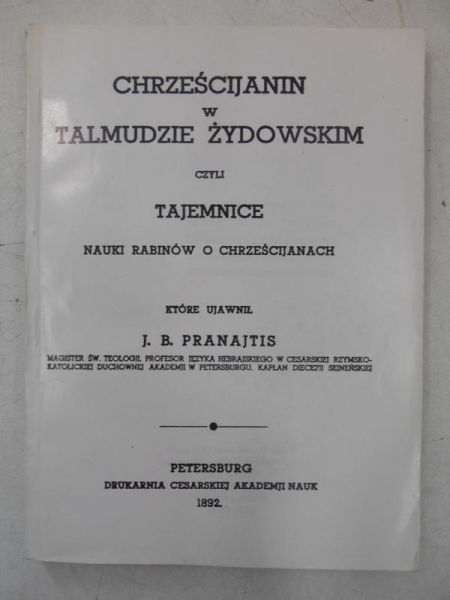 Chrześcijanin w Talmudzie Żydowskim czyli tajemnice nauki Rabinów o chrześcijanach, Reprint 1892 r.
