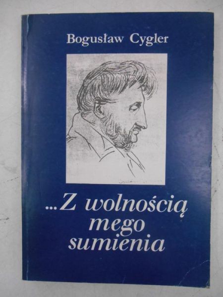 Cygler Bogusław - Z wolnością mego sumienia