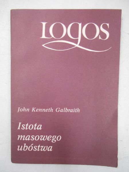Galbraith John Kenneth - Istota masowego ubóstwa