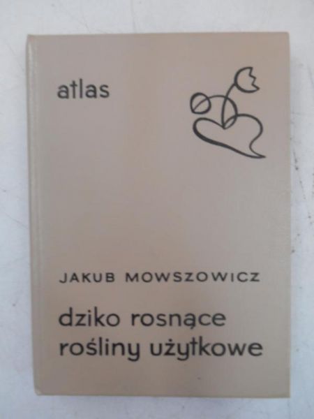 Mowszowicz Jakub - Dziko rosnące rośliny użytkowe