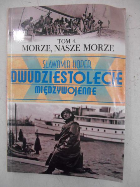 Dwudziestolecie międzywojenne. Tom 4, morze, nasze morze