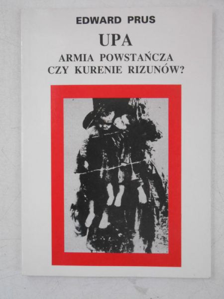 Prus Edward - UPA Armia powstańcza czy kurenie rizunów?