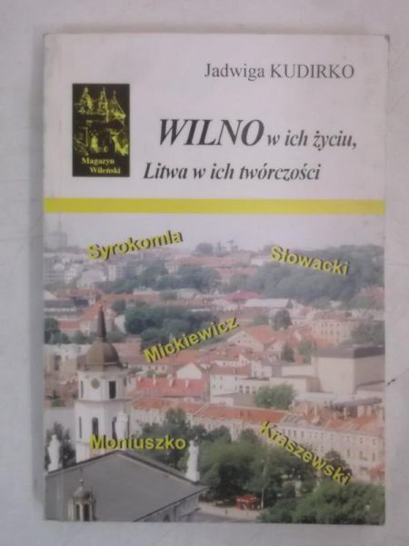 Kudirko Jadwiga - Wilno w ich życiu. Litwa w ich twórczości