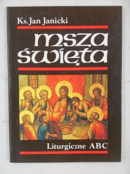 Janicki Jan - Msza święta. Liturgiczne ABC
