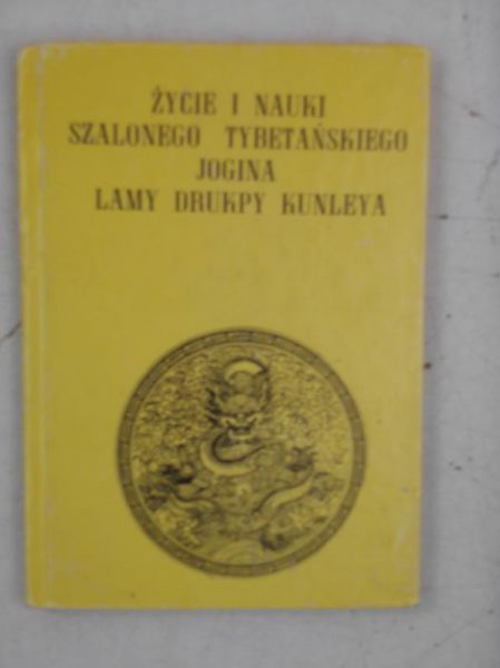 Życie i nauki szalonego tybetańskiego jogina Lamy Drukpy Kunleya