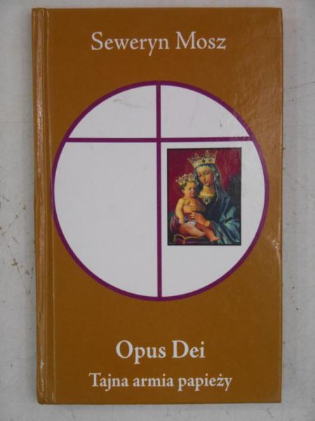Mosz Seweryn - Opus Dei. Tajna armia papieży