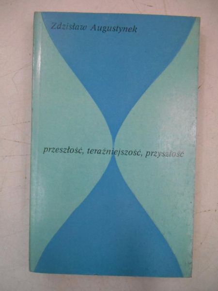 Augustynek Zdzisław - Przeszłość, teraźniejszość, przyszłość