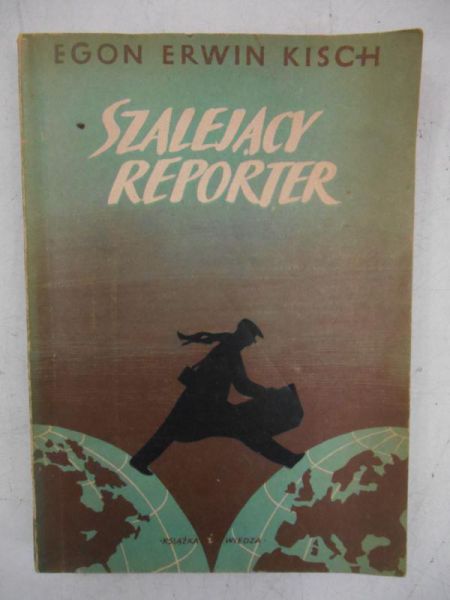 Kisch Egon Erwin - Szalejący reporter