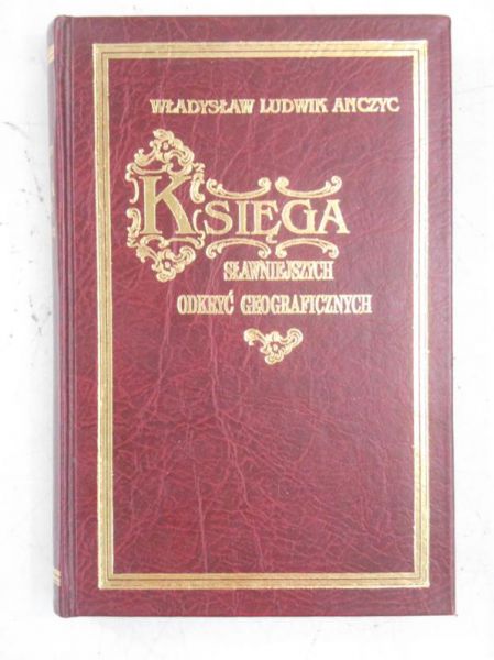 Księga sławniejszych odkryć geograficznych podług najnowszych źródeł zebrana, reprint z 1897 r.
