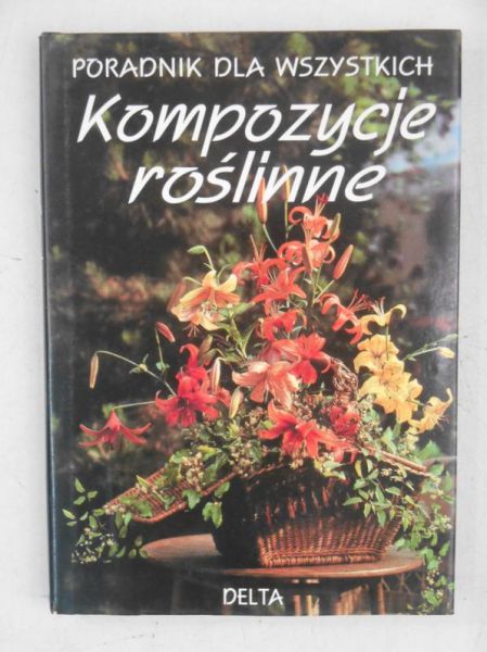 Kompozycje roślinne. Poradnik dla wszystkich