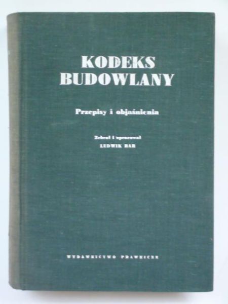 Kodeks Budowlany. Przepisy i objaśnienia