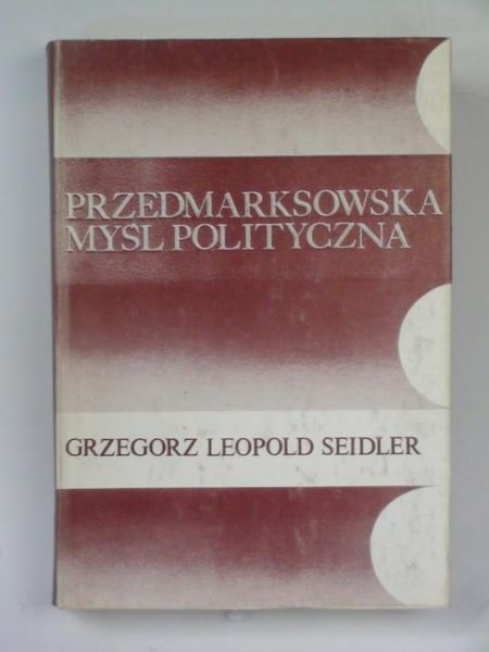 Seidler Leopold Grzegorz - Przedmarksowska myśl polityczna
