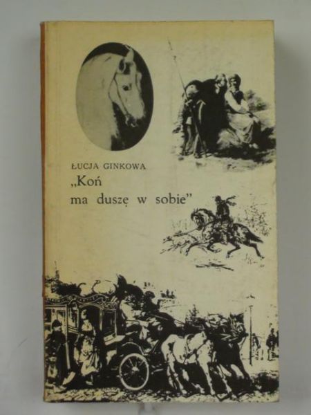 Ginkowa Łucja - Koń ma duszę w sobie