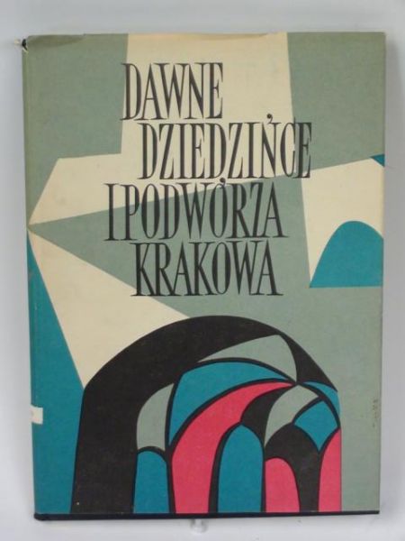 Dobrzyński Jerzy - Dawne dziedzińce i podwórka Krakowa