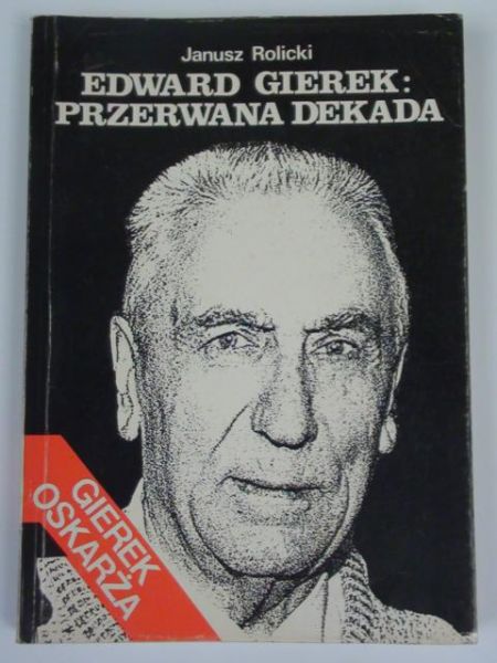 Edward Gierek: Przerwana dekada