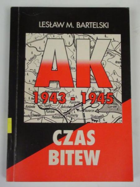 Bartelski Lesław M. - AK 1943-1945. Czas bitew