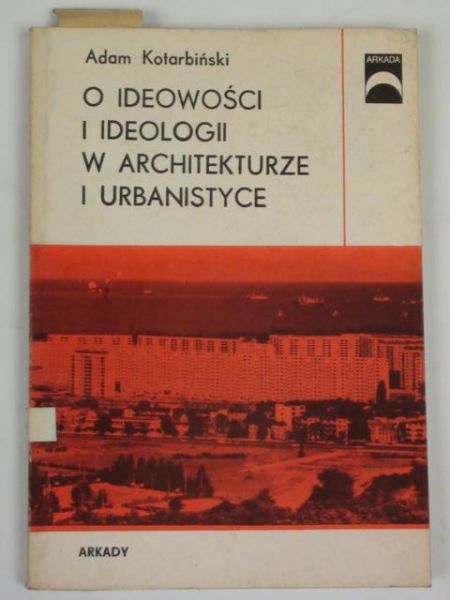 O ideowości i ideologii w architekturze i urbanistyce