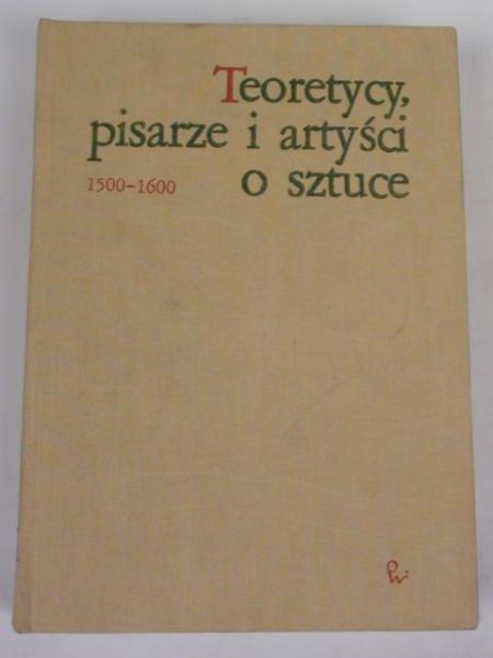 Białostocki Jan (opr.) - Teoretycy, pisarze i artyści o sztuce