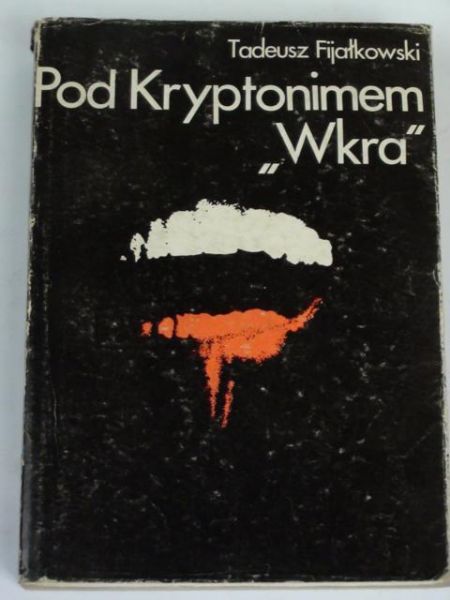 Fijałkowski Tadeusz - Pod kryptonimem "Wkra"