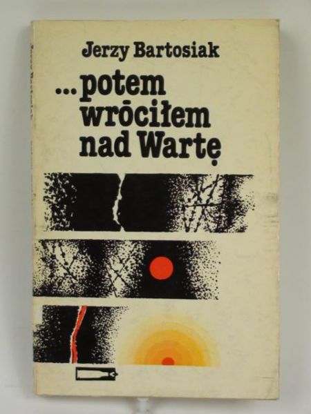 Bartosiak Jerzy - ...Potem wróciłem nad Wartę