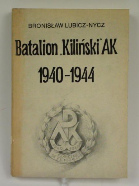 Lubicz-Nycz Bronisław - Batalion "Kiliński" AK 1940-1944