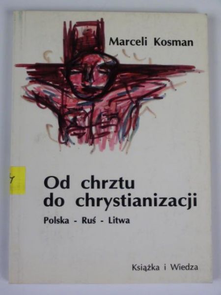 Kosman Marceli - Od chrztu do chrystianizacji
