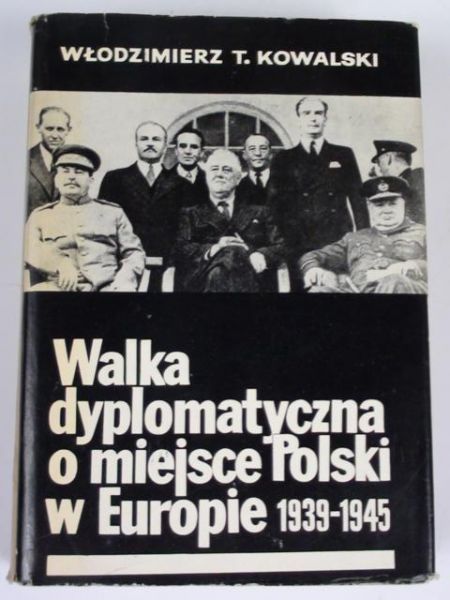 Walka dyplomatyczna o miejsce Polski w Europie. 1939-1945