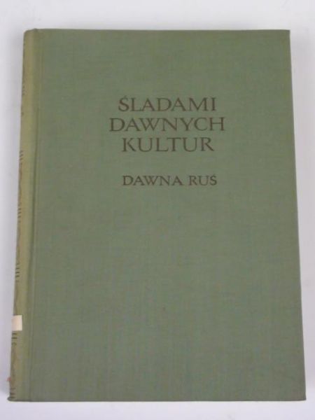 Harland Henryk (przekł.) - Śladami dawnych kultur. Dawna Ruś