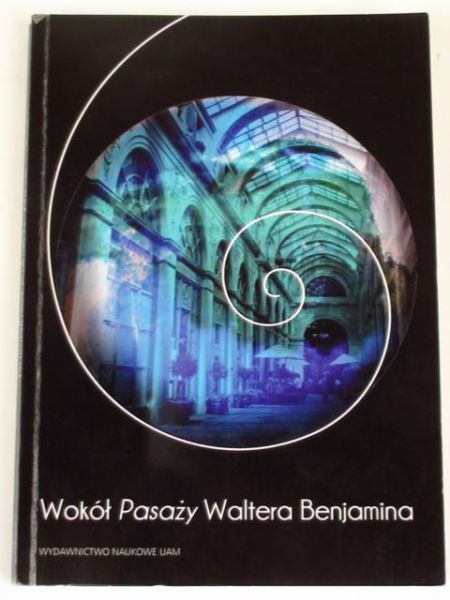 Trybus Krzysztof,    - Wokół Pasaży Waltera Benjamina