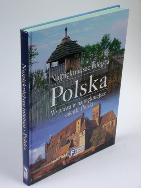 Najpiękniejsze miejsca. Polska. Wyprawa w najpiękniejsze zakątki Polski
