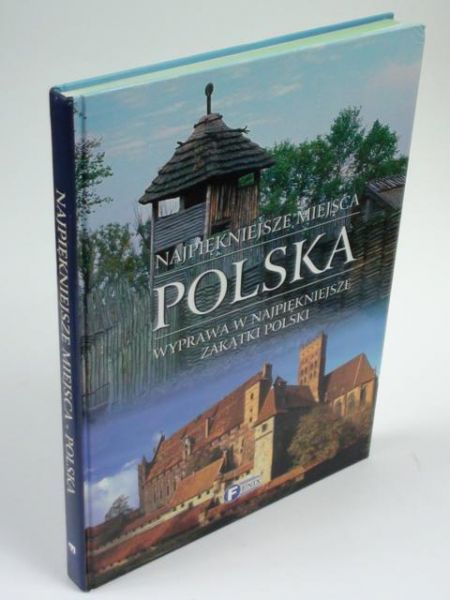 Najpiękniejsze miejsca. Polska. Wyprawa w najpiękniejsze zakątki Polski