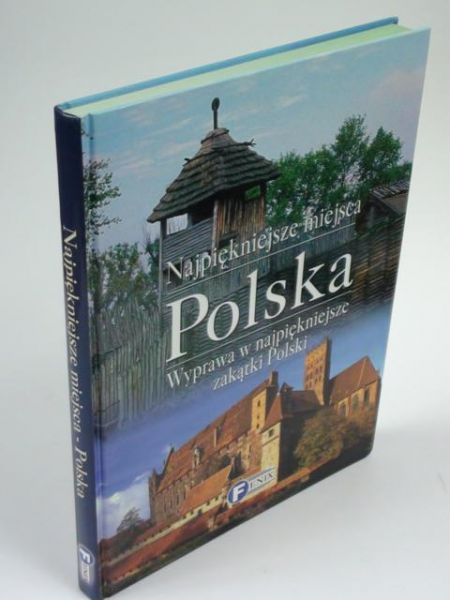Najpiękniejsze miejsca. Polska. Wyprawa w najpiękniejsze zakątki Polski