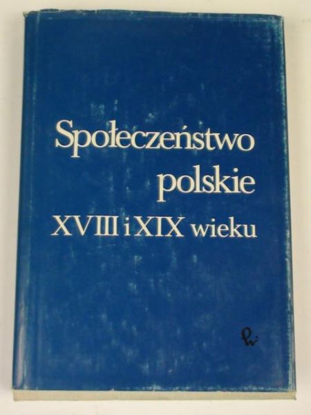 Społeczeństwo polskie XVIII i XIX wieku, t. IX