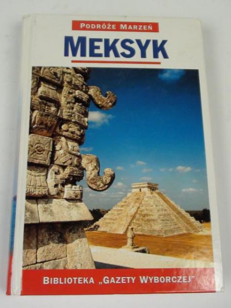 Meksyk. Podróże Marzeń. Seria I