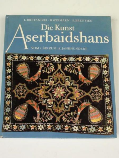 Bretanizki L., Weimarn B. - Die Kunst Aserbaidshans
