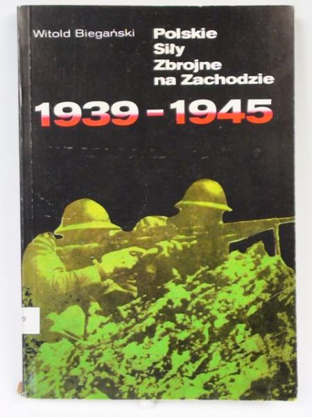 Biegański Witold - Polskie Siły Zbrojne na Zachodzie 1939-1945