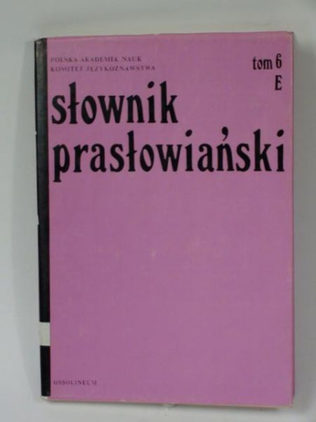 Boryś Wiesław (opr.) - Słownik prasłowiański, t. VI. E