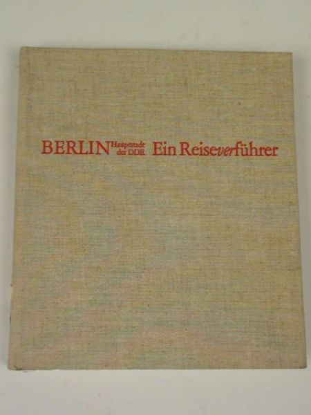 Berlin Hauptstadt der DDR. Ein Reise ver fuhrer