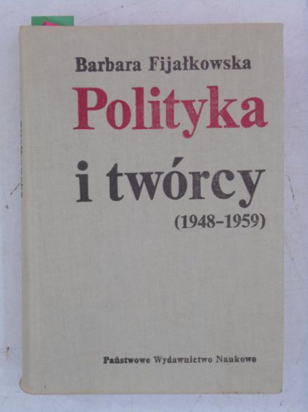 Fijałkowska Barbara - Polityka i twórcy (1948-1959)