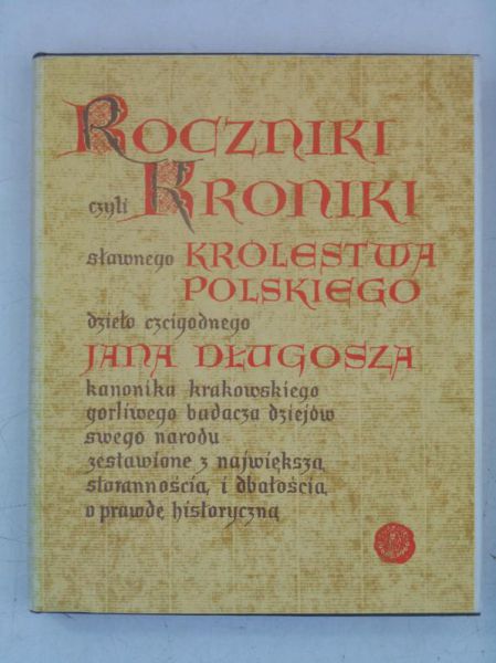 Długosz Jan - Rocznik czyli kronika sławnego królestwa Polskiego