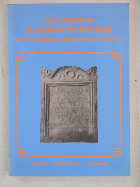 Barciak Antoni (red.) - Lux Romana w Europie Środkowej