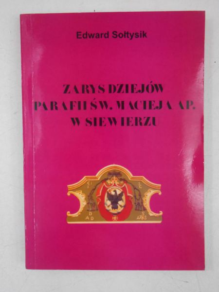 Zarys dziejów parafii Św. Macieja AP.  W Siewierzu