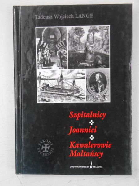 Lange Tadeusz Wojciech - Szpitalnicy. Joannici. Kawalerowie Maltańscy