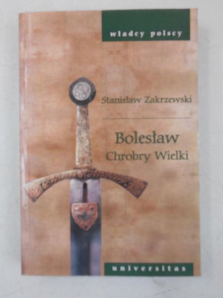 Zakrzewski Stanisław - Bolesław Chrobry Wielki