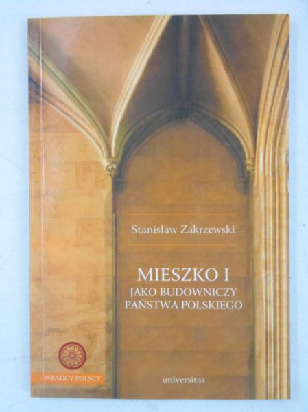 Zakrzewski Stanisław - Mieszko I, jako budownuczy państwa polskiego